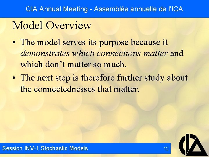 CIA Annual Meeting - Assemblée annuelle de l’ICA Model Overview • The model serves