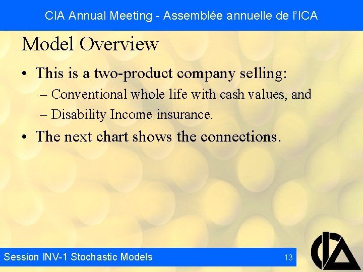 CIA Annual Meeting - Assemblée annuelle de l’ICA Model Overview • This is a