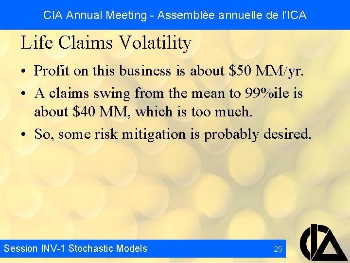 CIA Annual Meeting - Assemblée annuelle de l’ICA Life Claims Volatility • Profit on