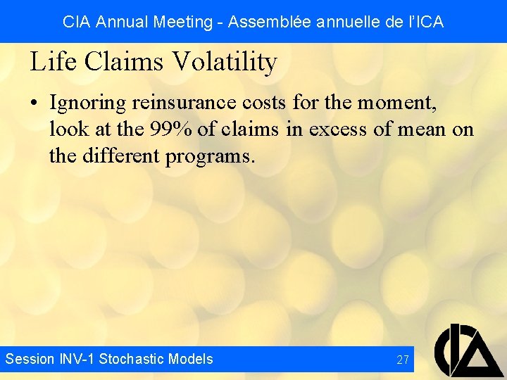 CIA Annual Meeting - Assemblée annuelle de l’ICA Life Claims Volatility • Ignoring reinsurance