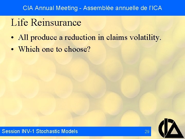 CIA Annual Meeting - Assemblée annuelle de l’ICA Life Reinsurance • All produce a