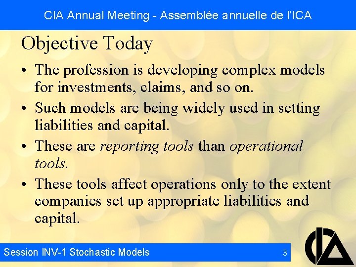CIA Annual Meeting - Assemblée annuelle de l’ICA Objective Today • The profession is