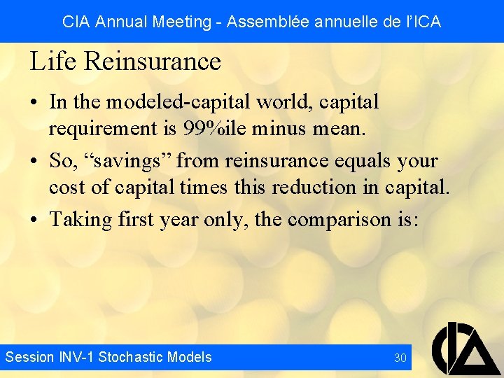 CIA Annual Meeting - Assemblée annuelle de l’ICA Life Reinsurance • In the modeled-capital