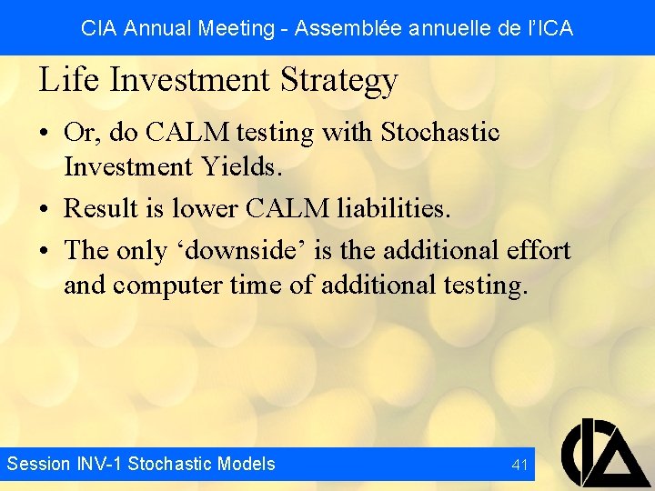 CIA Annual Meeting - Assemblée annuelle de l’ICA Life Investment Strategy • Or, do