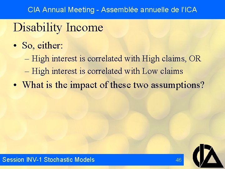 CIA Annual Meeting - Assemblée annuelle de l’ICA Disability Income • So, either: –