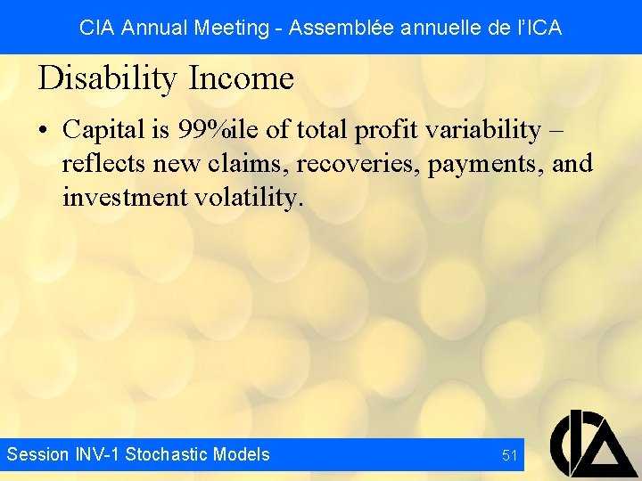 CIA Annual Meeting - Assemblée annuelle de l’ICA Disability Income • Capital is 99%ile