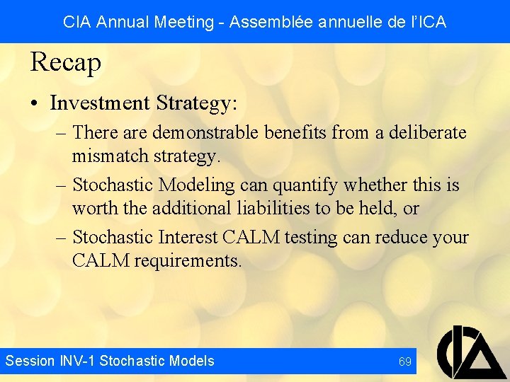 CIA Annual Meeting - Assemblée annuelle de l’ICA Recap • Investment Strategy: – There