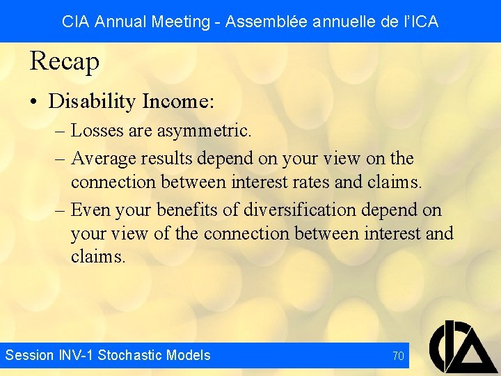 CIA Annual Meeting - Assemblée annuelle de l’ICA Recap • Disability Income: – Losses