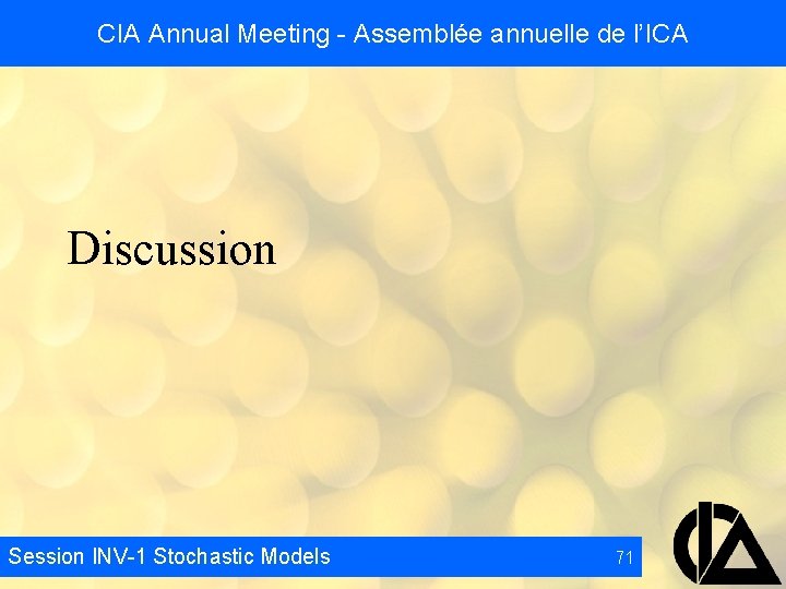 CIA Annual Meeting - Assemblée annuelle de l’ICA Discussion Session INV-1 Stochastic Models 71