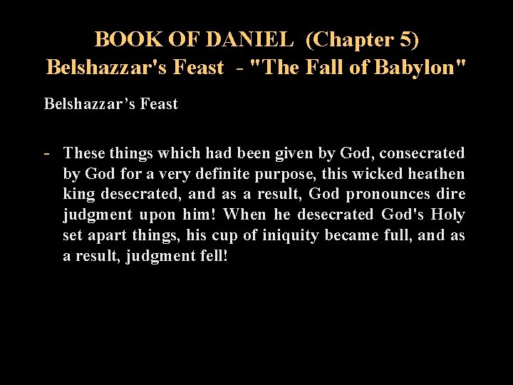 BOOK OF DANIEL (Chapter 5) Belshazzar's Feast - "The Fall of Babylon" Belshazzar’s Feast