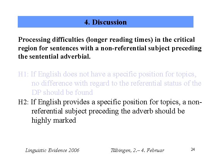 4. Discussion Processing difficulties (longer reading times) in the critical region for sentences with