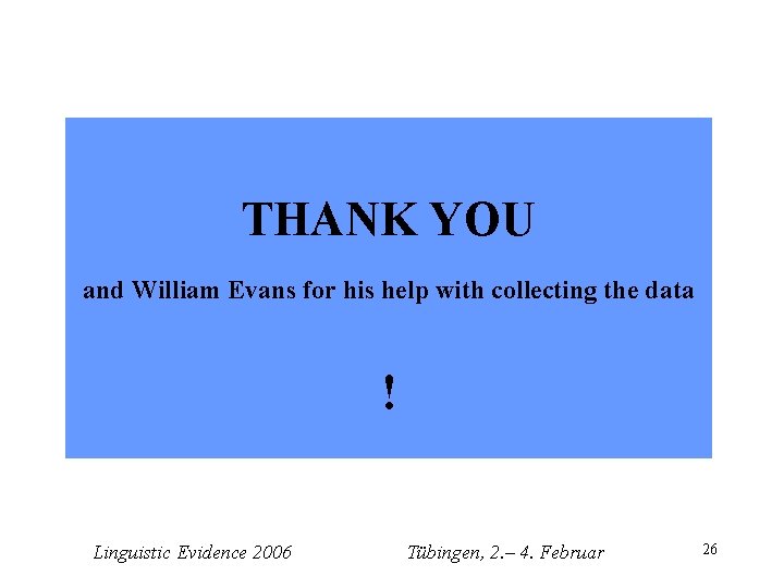 THANK YOU and William Evans for his help with collecting the data ! Linguistic