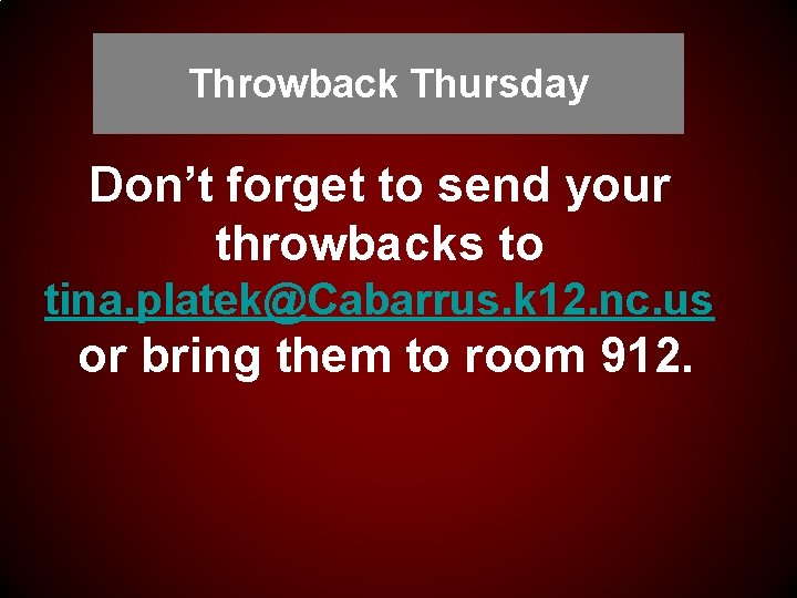 Throwback Thursday Don’t forget to send your throwbacks to tina. platek@Cabarrus. k 12. nc.