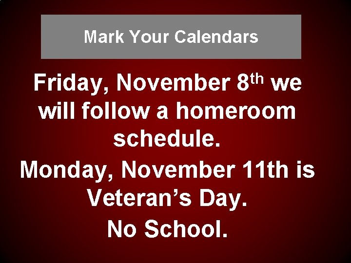 Mark Your Calendars th 8 Friday, November we will follow a homeroom schedule. Monday,