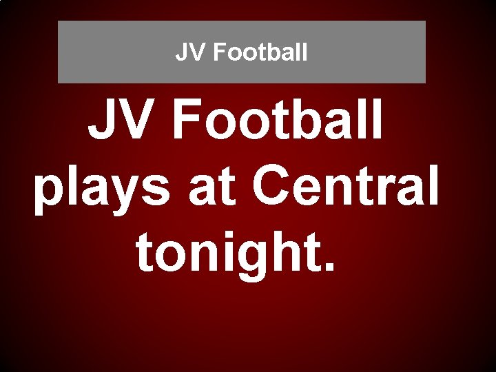 JV Football plays at Central tonight. 