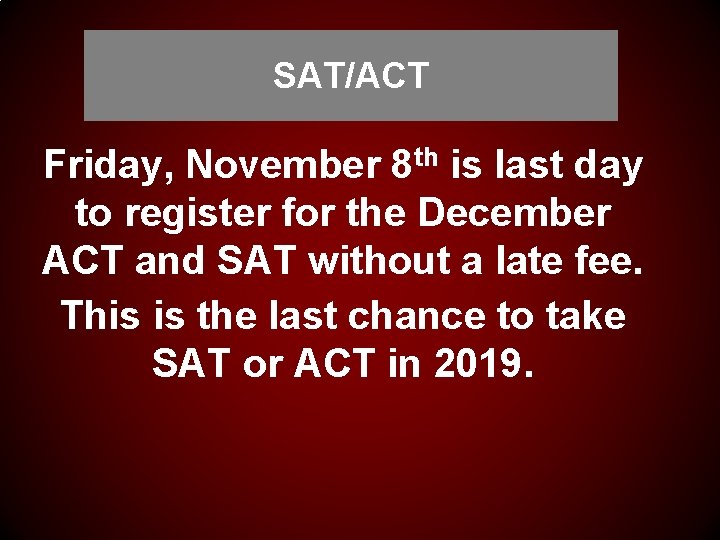 SAT/ACT Friday, November 8 th is last day to register for the December ACT