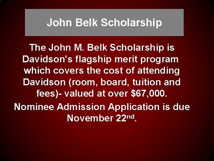 John Belk Scholarship The John M. Belk Scholarship is Davidson's flagship merit program which