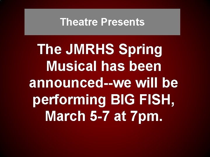 Theatre Presents The JMRHS Spring Musical has been announced--we will be performing BIG FISH,