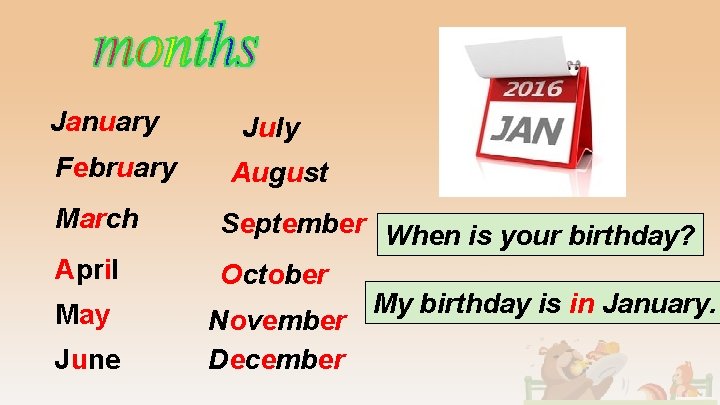 January February March April May June July August September When is your birthday? October