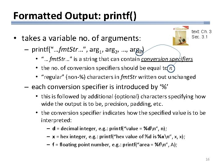 Formatted Output: printf() • takes a variable no. of arguments: text: Ch. 3 Sec.