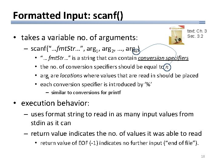 Formatted Input: scanf() • takes a variable no. of arguments: text: Ch. 3 Sec.