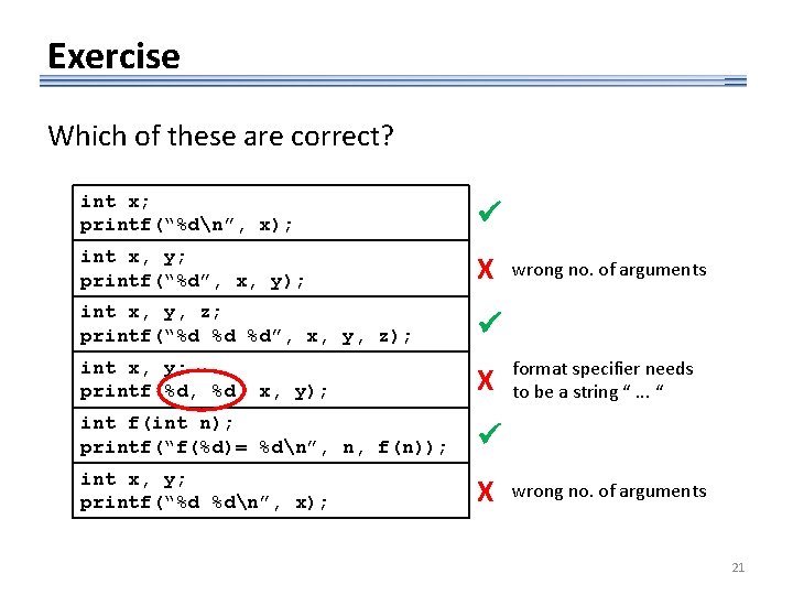 Exercise Which of these are correct? int x; printf(“%dn”, x); int x, y; printf(“%d”,