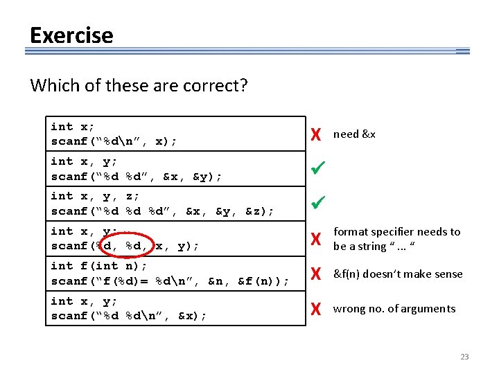 Exercise Which of these are correct? int x; scanf(“%dn”, x); X int x, y;