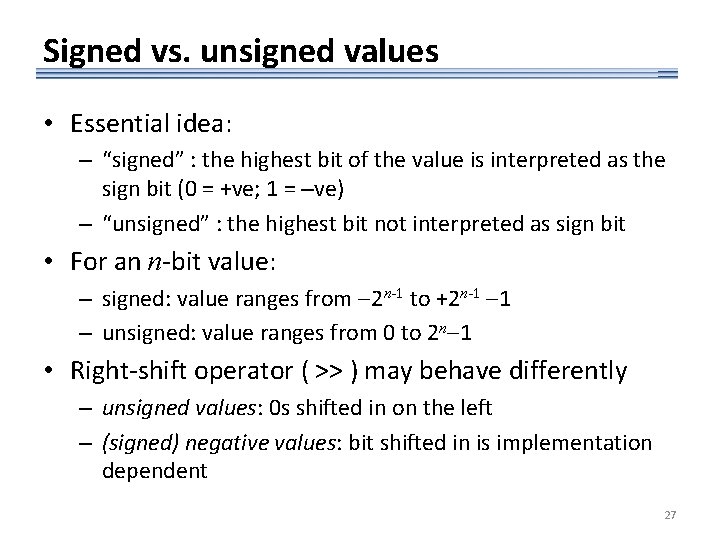 Signed vs. unsigned values • Essential idea: – “signed” : the highest bit of