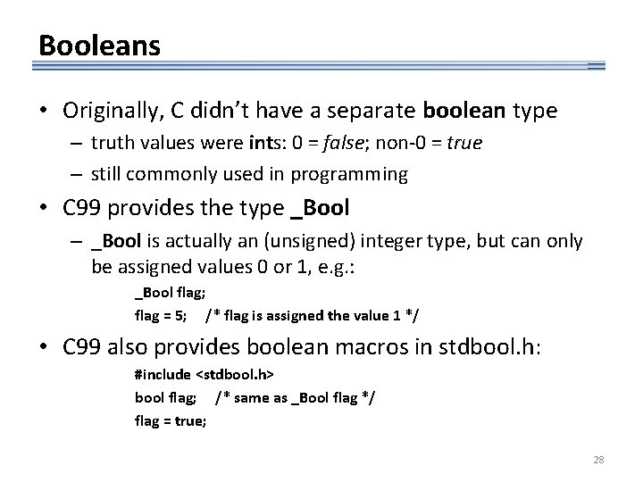 Booleans • Originally, C didn’t have a separate boolean type – truth values were