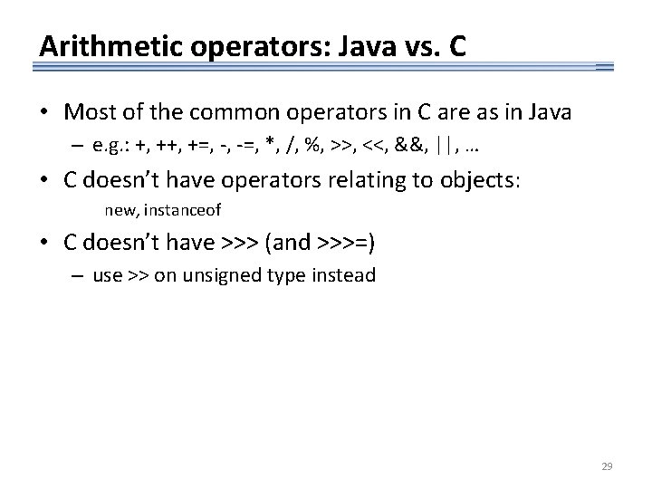 Arithmetic operators: Java vs. C • Most of the common operators in C are