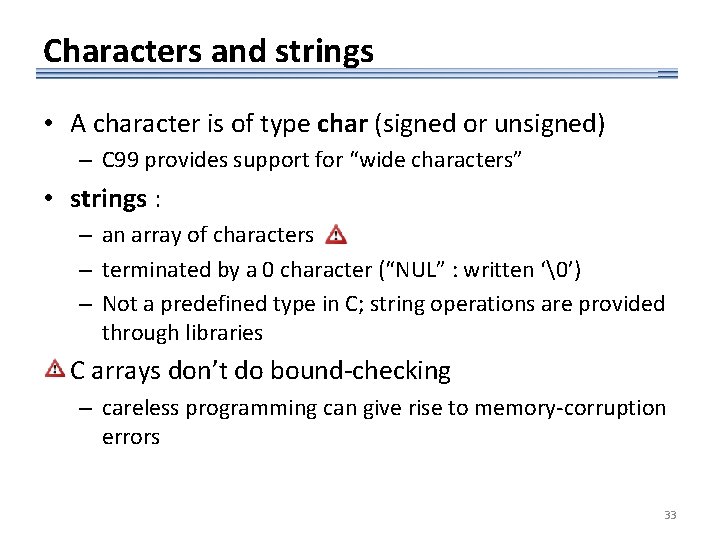 Characters and strings • A character is of type char (signed or unsigned) –