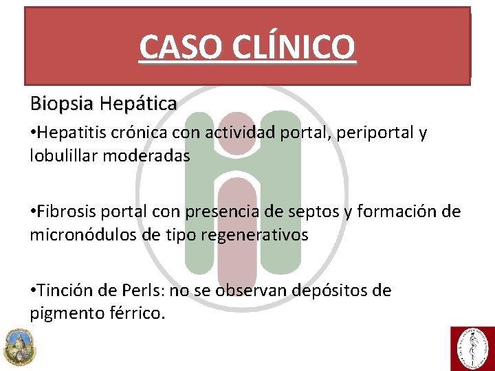 Caso CLÍNICO Clínico CASO Biopsia Hepática • Hepatitis crónica con actividad portal, periportal y