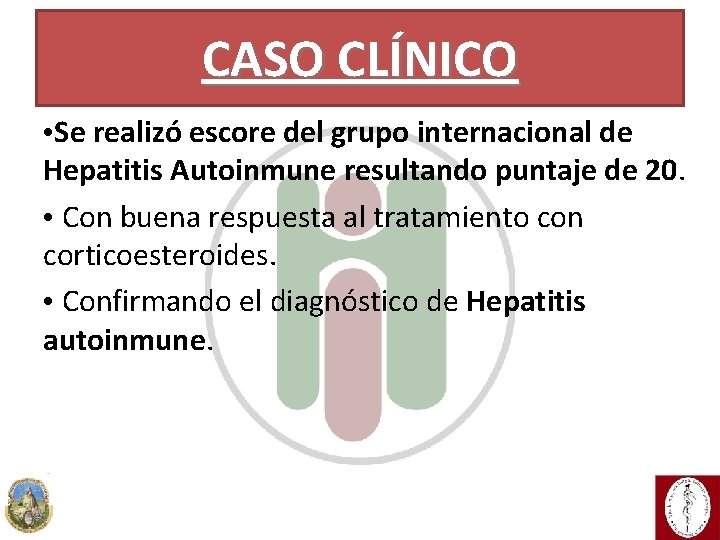 Caso CLÍNICO Clínico CASO • Se realizó escore del grupo internacional de Hepatitis Autoinmune