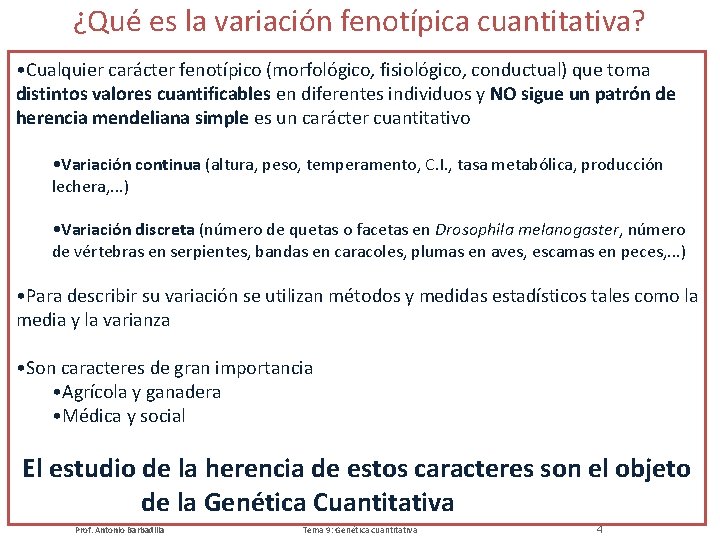 ¿Qué es la variación fenotípica cuantitativa? • Cualquier carácter fenotípico (morfológico, fisiológico, conductual) que