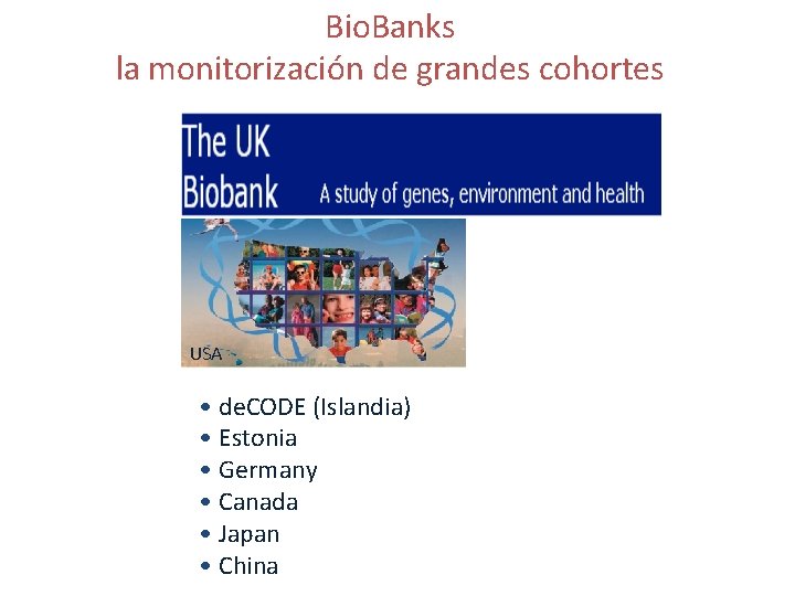 Bio. Banks la monitorización de grandes cohortes USA • de. CODE (Islandia) • Estonia