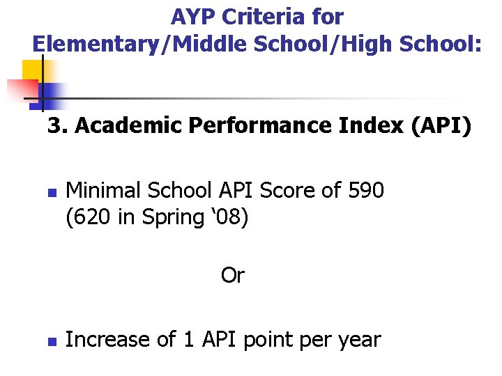 AYP Criteria for Elementary/Middle School/High School: 3. Academic Performance Index (API) n Minimal School
