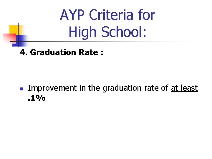AYP Criteria for High School: 4. Graduation Rate : n Improvement in the graduation
