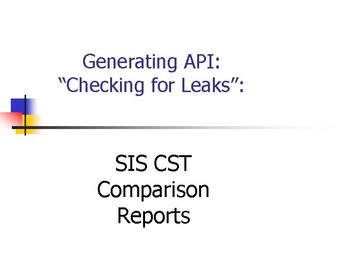 Generating API: “Checking for Leaks”: SIS CST Comparison Reports 