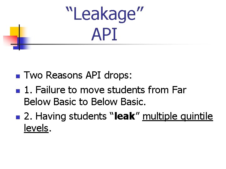 “Leakage” API n n n Two Reasons API drops: 1. Failure to move students