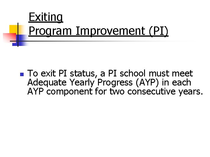 Exiting Program Improvement (PI) n To exit PI status, a PI school must meet