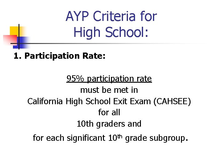 AYP Criteria for High School: 1. Participation Rate: 95% participation rate must be met