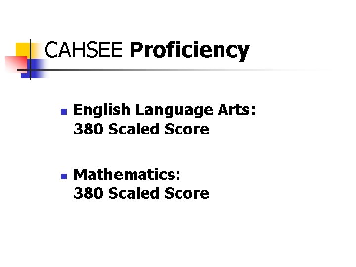 CAHSEE Proficiency n n English Language Arts: 380 Scaled Score Mathematics: 380 Scaled Score