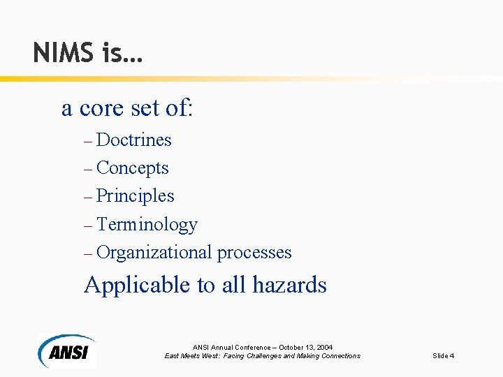 NIMS is… a core set of: – Doctrines – Concepts – Principles – Terminology