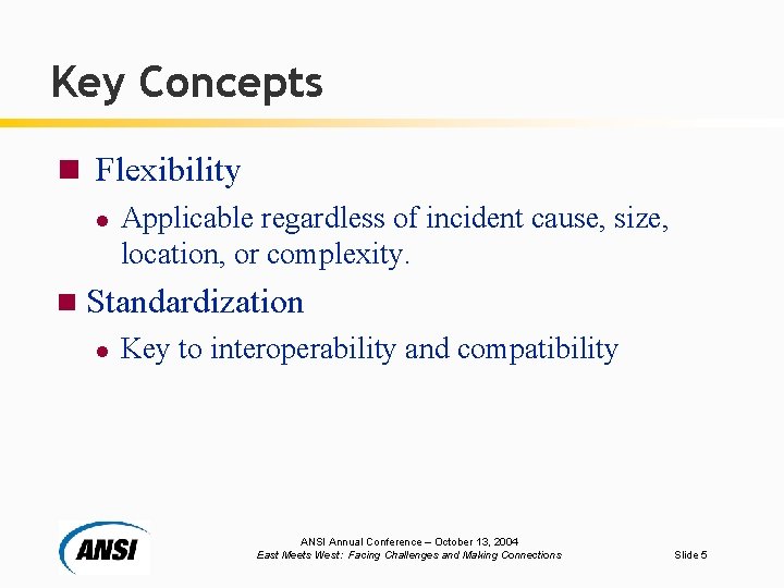 Key Concepts n Flexibility l Applicable regardless of incident cause, size, location, or complexity.