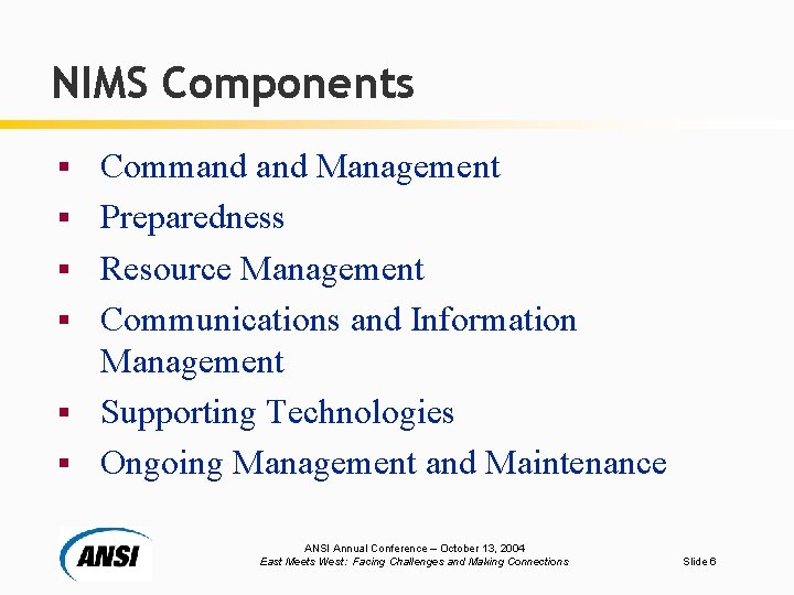 NIMS Components § § § Command Management Preparedness Resource Management Communications and Information Management