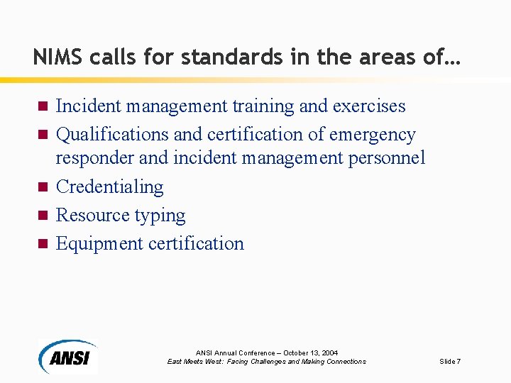 NIMS calls for standards in the areas of… n n n Incident management training