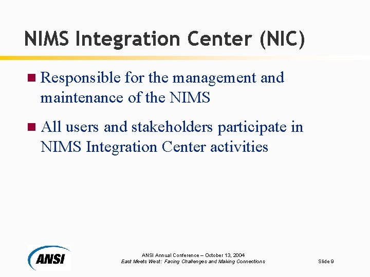 NIMS Integration Center (NIC) n Responsible for the management and maintenance of the NIMS