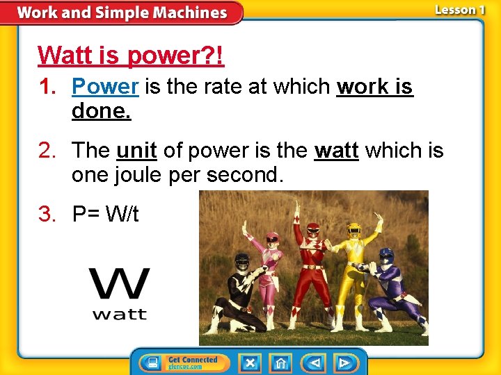 Watt is power? ! 1. Power is the rate at which work is done.