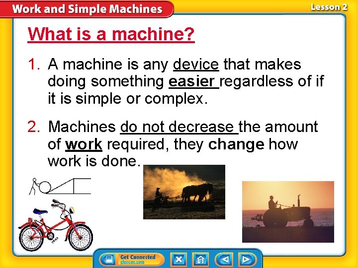 What is a machine? 1. A machine is any device that makes doing something