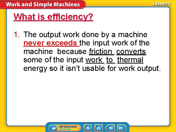 What is efficiency? 1. The output work done by a machine never exceeds the